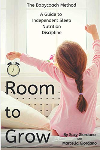 Room to Grow: The Babycoach Method - A Guide to Independent Sleep, Nutrition, and Discipline