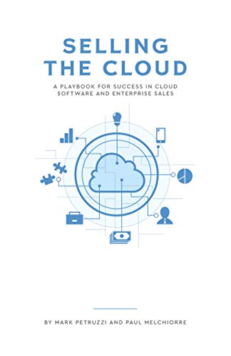 Selling the Cloud: A Playbook for Success in Cloud Software and Enterprise Sales