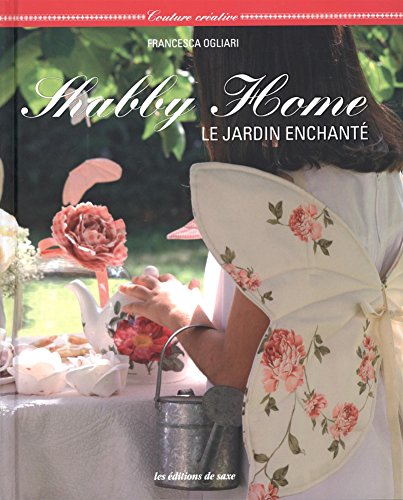 Shabby Home : Le jardin enchanté (Couture créative)