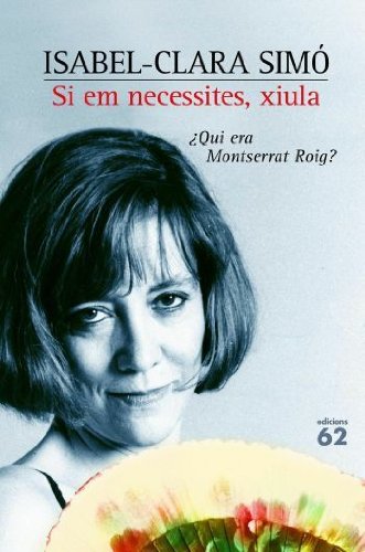 Si Em Necessites, Xiula: ¿Qui era Montserrat Roig? (No Ficció)