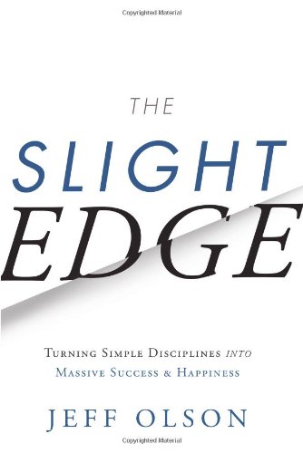 Slight Edge: Turning Simple Disciplines Into Massive Success and Happiness