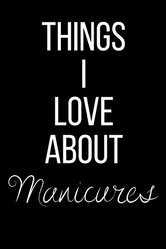 Things I Love About Manicures: Funny Slogan-Blank Lined Journal-120 Pages 6 x 9