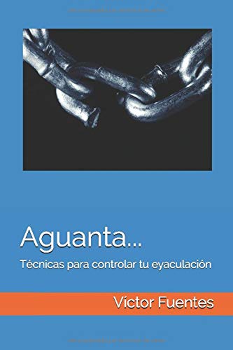 Aguanta...: Técnicas para controlar tu eyaculación