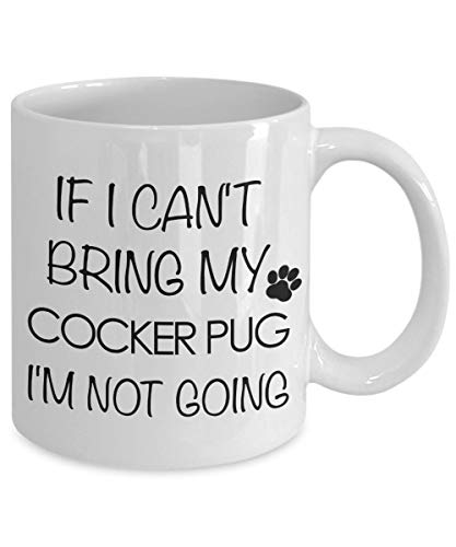 Cocker Pug Dog Cocker Pug Gifts If I Cant Bring My Cocker Pug Im Not Going Cocker Pug Taza de cerámica Taza de café Cocker Pug Mom Dad