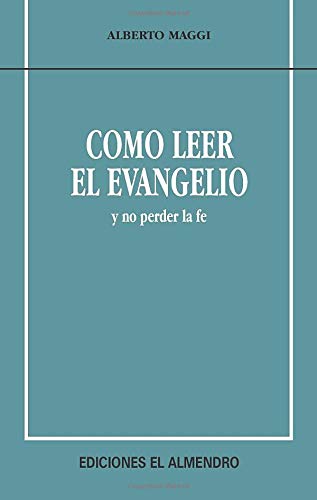 Cómo Leer El Evangelio... Y No Perder La Fé (En torno al nuevo Testamento)