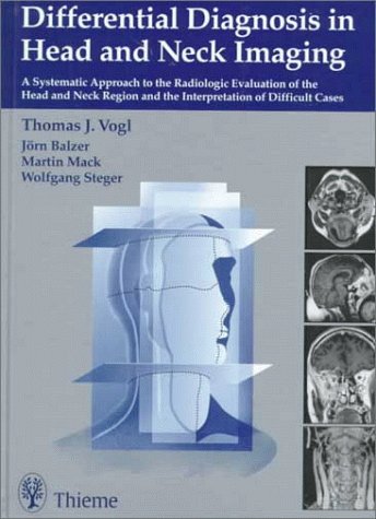 Differential Diagnosis in Head and Neck Imaging: A Systematic Approach to the Radiologic Evaluation of the Head and Neck Region and the Interpretation