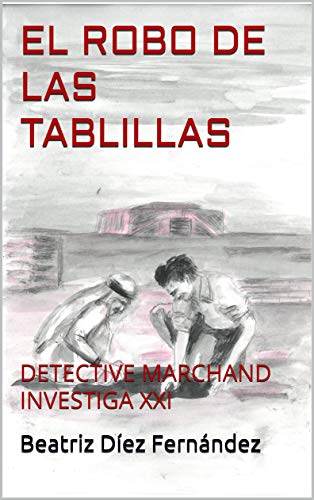 EL ROBO DE LAS TABLILLAS: DETECTIVE MARCHAND INVESTIGA XXI