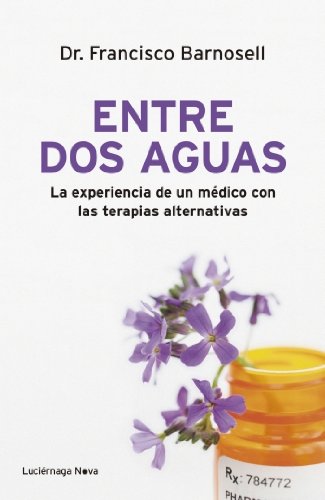 Entre dos aguas: La experiencia de un médico con las terapias alternativas (LUCIÉRNAGA NOVA)