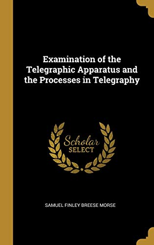 Examination of the Telegraphic Apparatus and the Processes in Telegraphy