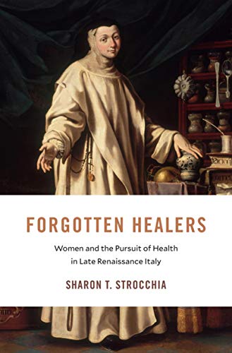 Forgotten Healers: Women and the Pursuit of Health in Late Renaissance Italy (I Tatti studies in Italian Renaissance history Book 24) (English Edition)