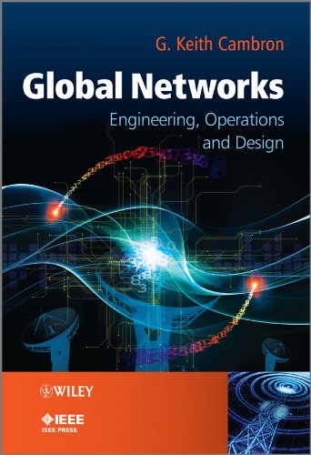 Global Networks: Engineering, Operations and Design (Wiley – IEEE)