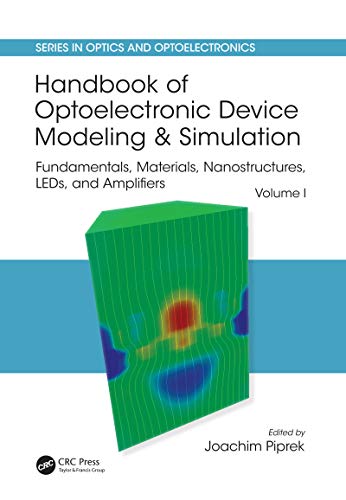 Handbook of Optoelectronic Device Modeling and Simulation: Fundamentals, Materials, Nanostructures, LEDs, and Amplifiers, Vol. 1 (Series in Optics and Optoelectronics) (English Edition)