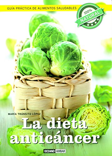 La dieta anticáncer: La dieta para prevenir el cáncer y mantener tu bienestar (Salud y vida natural)