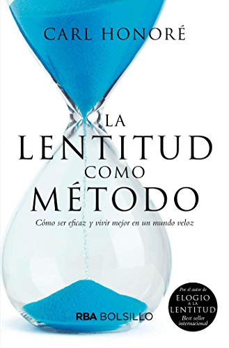 La lentitud como método: Cómo ser eficaz y vivir mejor en un mundo veloz (NO FICCIÓN)