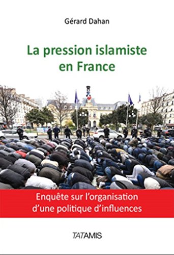 La pression islamiste en France: Enquête sur l’organisation d’une politique d’influences (French Edition)