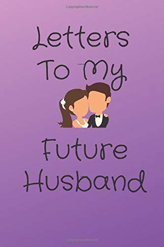 Letters To My Future Husband: Notebook/Journal, Love Letters To Future Husband, Notebook for Writing Messages for the Man You Love