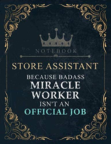 Lined Notebook Journal Store Assistant Because Badass Miracle Worker Isn't An Official Job Title Working Cover: Financial, Tax, Business, Work List, ... 120 Pages, 21.59 x 27.94 cm, 8.5 x 11 inch