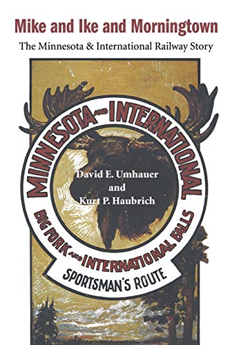 Mike and Ike and Morningtown: The Minnesota & International Railway Story