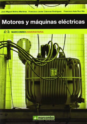 Motores y máquinas eléctricas: Fundamentos de electrotecnia para ingenieros: 5 (MARCOMBO UNIVERSITARIA)