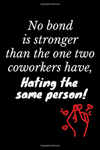 No Bond Is Stronger Than The One Two Coworkers Have, Hating The Same Person: Lined Notebook Gift For Coworkers With 110 Pages And A Trim Size Of (6*9)