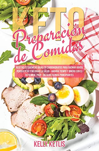 Preparación de Comidas Keto: Recetas Cetogénicas Bajas en Carbohidratos para Quemar Grasa, Perder Peso y Mejorar la Salud - Ahorra Tiempo y Dinero con ... para Principiantes (2) (Dieta Cetogénica)