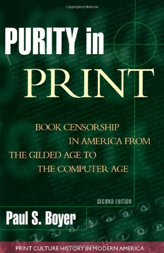 Purity in Print: Book Censorship in America from the Gilded Age to the Computer Age (Print Culture History in Modern America)