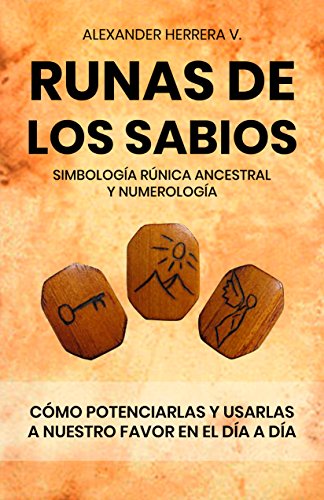 Runas de los sabios: simbología rúnica ancestral: Potenciar y usar en nuestro día a día, las runas de los sabios