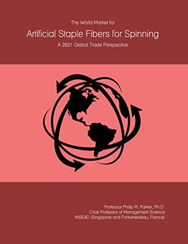 The World Market for Artificial Staple Fibers for Spinning: A 2021 Global Trade Perspective