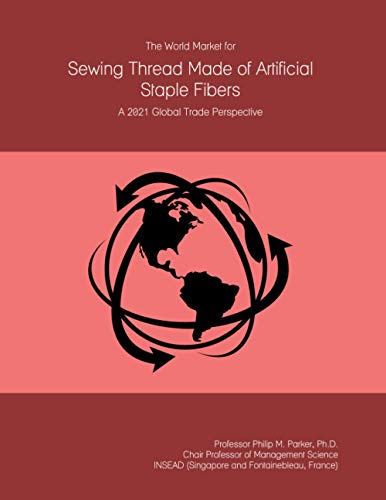 The World Market for Sewing Thread Made of Artificial Staple Fibers: A 2021 Global Trade Perspective