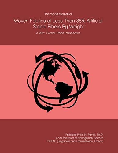 The World Market for Woven Fabrics of Less Than 85% Artificial Staple Fibers By Weight: A 2021 Global Trade Perspective