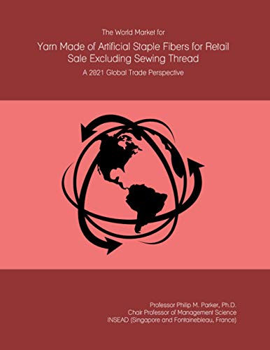 The World Market for Yarn Made of Artificial Staple Fibers for Retail Sale Excluding Sewing Thread: A 2021 Global Trade Perspective