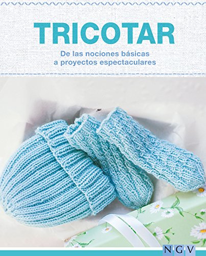 Tricotar - De las nociones básicas a proyectos espectaculares: Las técnicas más importantes y más de 25 proyectos para realizar (Hecho a mano)