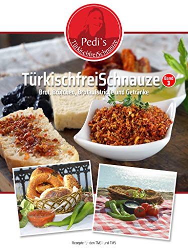 TürkischfreiSchnauze Band 3: Brot, Brötchen, Brotaufstriche und Getränke - Rezepte für den TM31 und TM5/6 (German Edition)