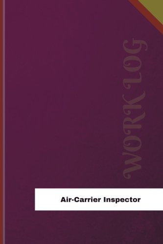 Air-Carrier Inspector Work Log: Work Journal, Work Diary, Log - 126 pages, 6 x 9 inches (Orange Logs/Work Log)