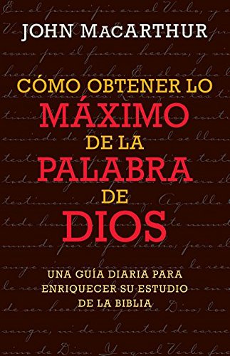 Cómo Obtener Lo Máximo de la Palabra de Dios