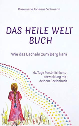 Das Heile Welt Buch: Wie das Lächeln zum Berg kam (German Edition)