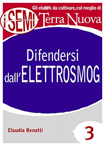 Difendersi dall'elettrosmog: Siamo circondati da cellulari, cordless, wifi, bluetooth, forni a microonde. Quali sono i rischi reali per la salute e come ... di Terra Nuova Vol. 3) (Italian Edition)