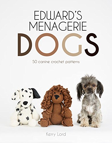 Edward's Menagerie: Dogs, Volume 3: 50 Canine Crochet Patterns