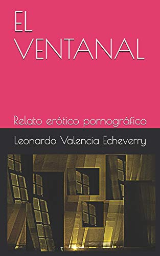 EL VENTANAL: Relato erótico pornográfico