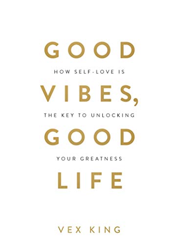 Good Vibes, Good Life: How Self-Love Is the Key to Unlocking Your Greatness: THE #1 SUNDAY TIMES BESTSELLER