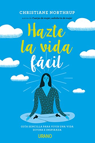 Hazte la vida fácil: Una guía sencilla para vivir una vida divina e inspirada (Crecimiento personal)