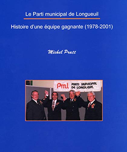 Histoire du Parti municipal de Longueuil (1978-2001): Histoire d'une équipe gagnante (French Edition)