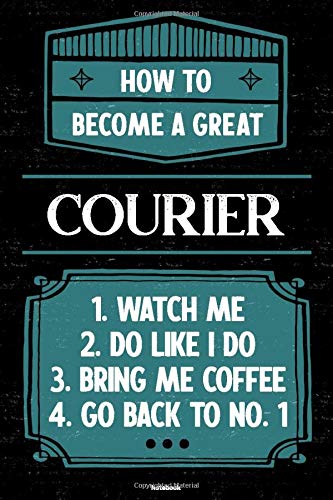 How to become a great Courier Notebook: Courier Journal 6 x 9 inch Book 120 lined pages gift