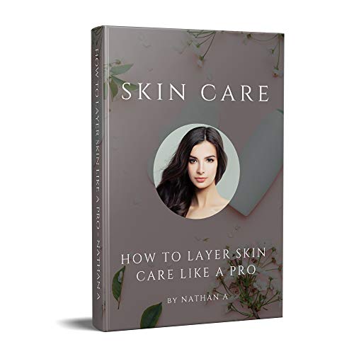 How to Layer Skin Care Like A Pro: Skin Care With Natural (English Edition)