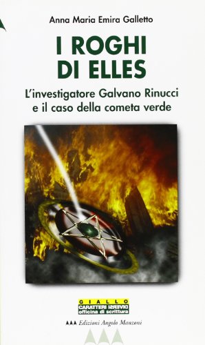 I roghi di Elles. L'investigatore Galvano Rinucci e il caso della cometa verde (EAM narrativa.Caratteri diversi)