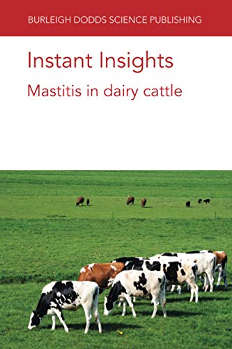 Instant Insights: Mastitis in dairy cattle: 07 (Burleigh Dodds Science: Instant Insights)