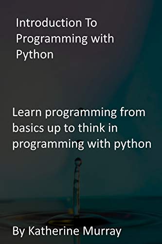 Introduction To Programming with Python: Learn programming from basics up to think in programming with python (English Edition)