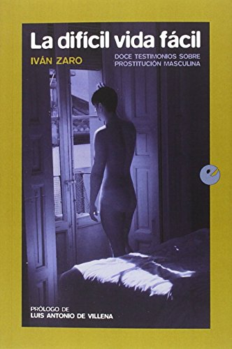 La difícil vida fácil: Doce testimonios sobre prostitución masculina