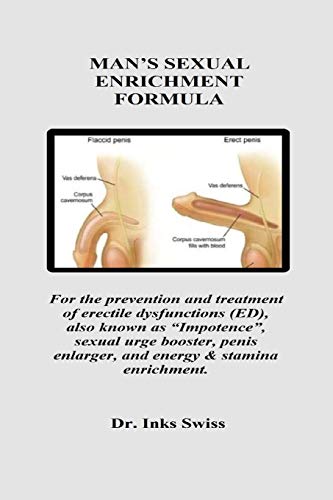 MAN’S SEXUAL ENRICHMENT FORMULA: For the prevention and treatment of erectile dysfunctions (ED), also known as “Impotence”, sexual urge booster, penis enlarger, and energy & stamina enrichment.