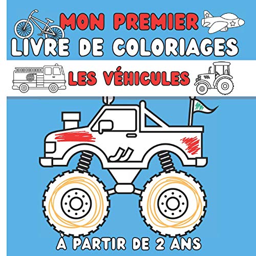 Mon Premier Livre De Coloriage Véhicules: Pour enfants à partir de 2 ans garçons et filles - Gros contours - 34 véhicules à colorier : voitures, bateaux, avions, camions, train, vélo...